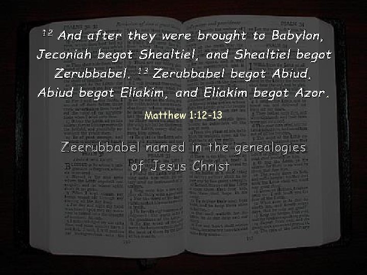 12 And after they were brought to Babylon, Jeconiah begot Shealtiel, and Shealtiel begot