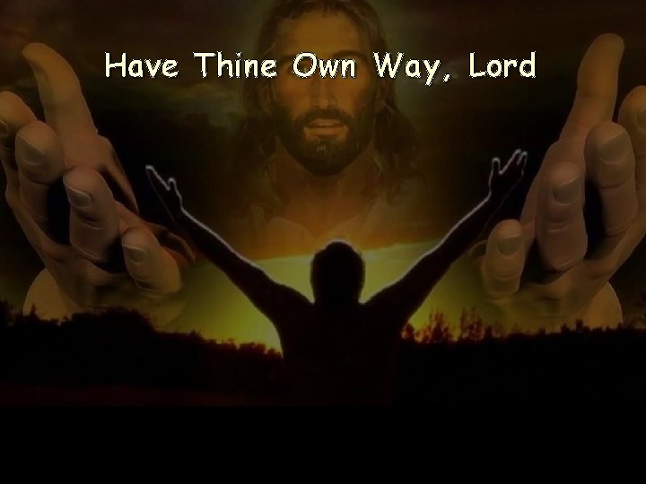 Have Thine Own Way, Lord 