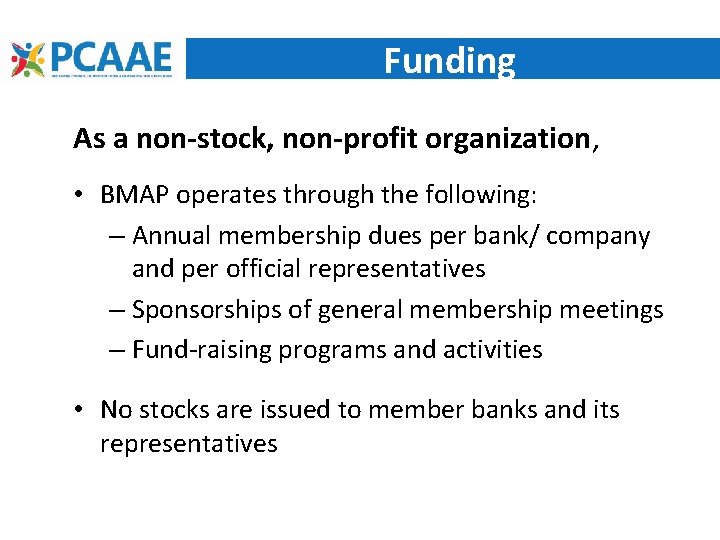 Funding As a non-stock, non-profit organization, • BMAP operates through the following: – Annual