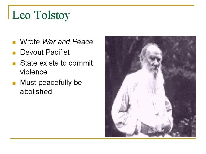 Leo Tolstoy n n Wrote War and Peace Devout Pacifist State exists to commit