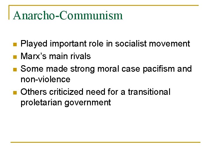 Anarcho-Communism n n Played important role in socialist movement Marx’s main rivals Some made