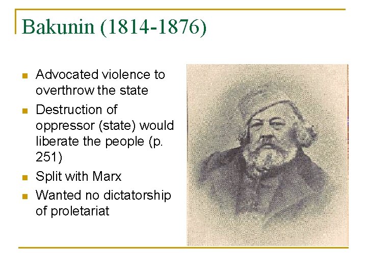 Bakunin (1814 -1876) n n Advocated violence to overthrow the state Destruction of oppressor