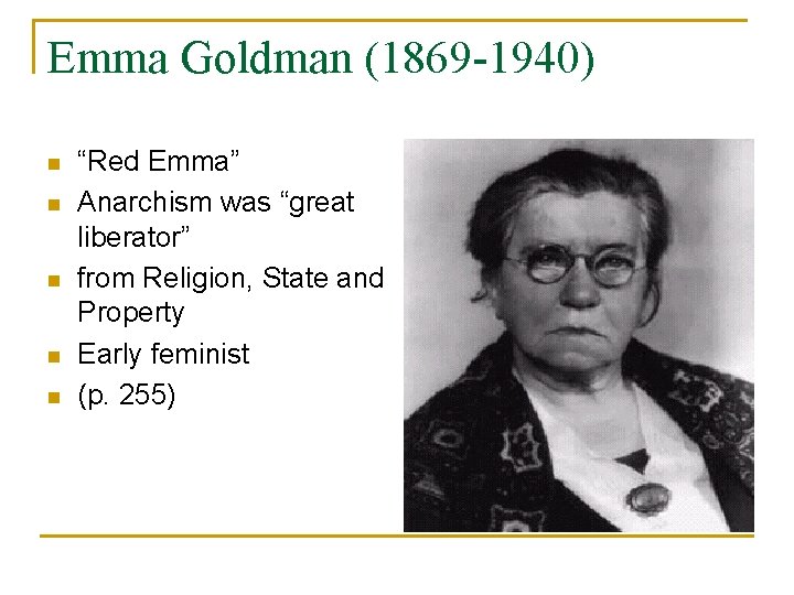 Emma Goldman (1869 -1940) n n n “Red Emma” Anarchism was “great liberator” from