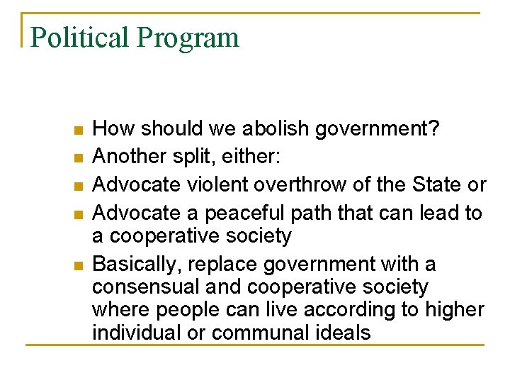 Political Program n n n How should we abolish government? Another split, either: Advocate