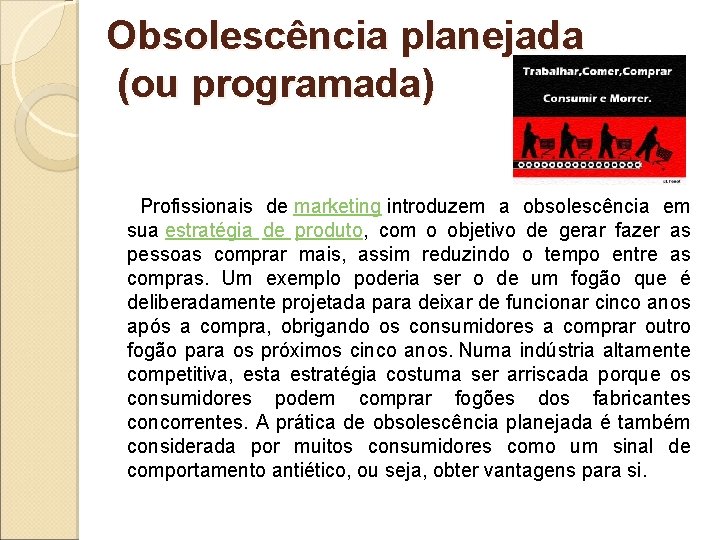 Obsolescência planejada (ou programada) Profissionais de marketing introduzem a obsolescência em sua estratégia de