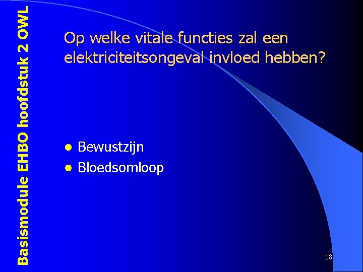 Basismodule EHBO hoofdstuk 2 OWL Op welke vitale functies zal een elektriciteitsongeval invloed hebben?