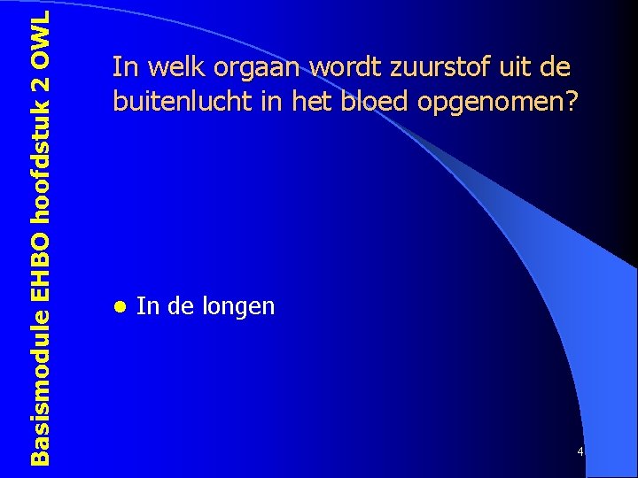 Basismodule EHBO hoofdstuk 2 OWL In welk orgaan wordt zuurstof uit de buitenlucht in