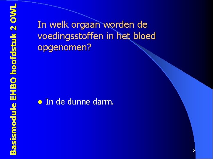 Basismodule EHBO hoofdstuk 2 OWL In welk orgaan worden de voedingsstoffen in het bloed
