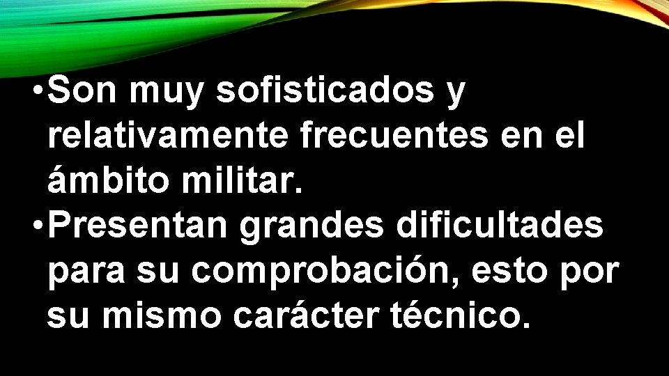  • Son muy sofisticados y relativamente frecuentes en el ámbito militar. • Presentan