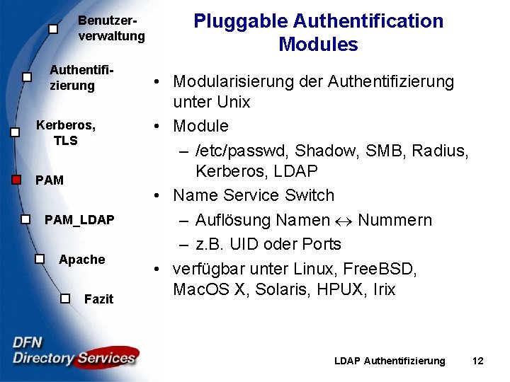 Benutzerverwaltung Authentifizierung Kerberos, TLS PAM_LDAP Apache Fazit Pluggable Authentification Modules • Modularisierung der Authentifizierung