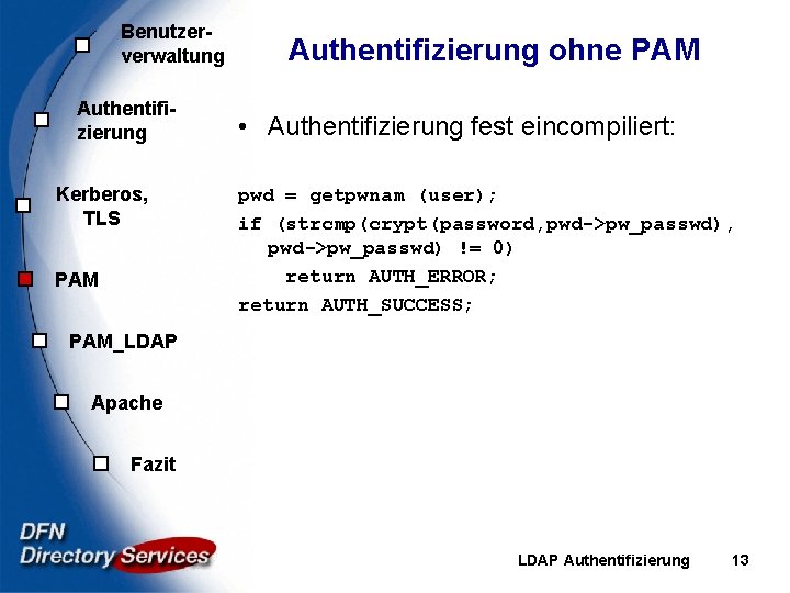 Benutzerverwaltung Authentifizierung Kerberos, TLS PAM Authentifizierung ohne PAM • Authentifizierung fest eincompiliert: pwd =