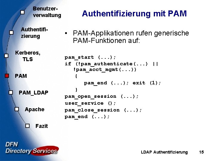 Benutzerverwaltung Authentifizierung Kerberos, TLS PAM_LDAP Apache Authentifizierung mit PAM • PAM-Applikationen rufen generische PAM-Funktionen