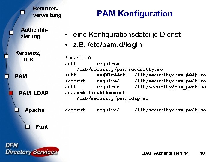 Benutzerverwaltung Authentifizierung Kerberos, TLS PAM_LDAP Apache PAM Konfiguration • eine Konfigurationsdatei je Dienst •