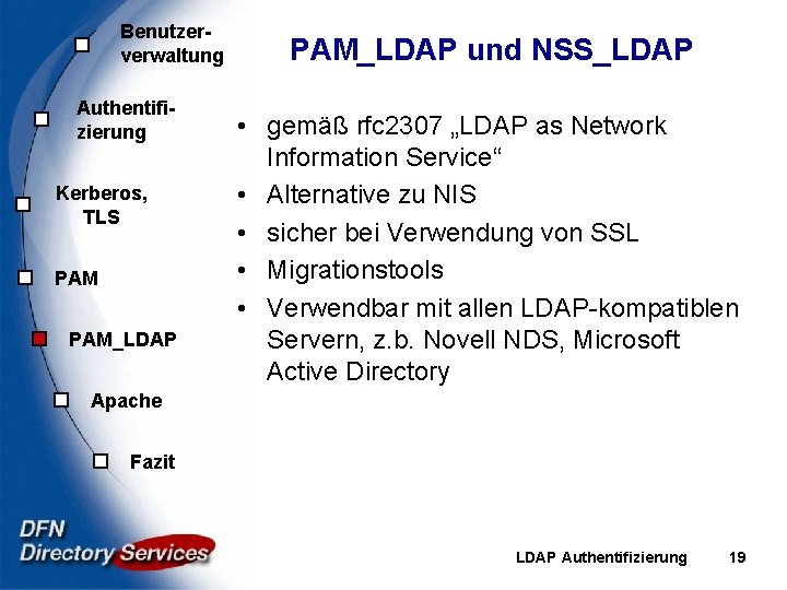 Benutzerverwaltung Authentifizierung Kerberos, TLS PAM_LDAP und NSS_LDAP • gemäß rfc 2307 „LDAP as Network