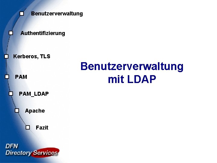 Benutzerverwaltung Authentifizierung Kerberos, TLS Benutzerverwaltung mit LDAP PAM_LDAP Apache Fazit 