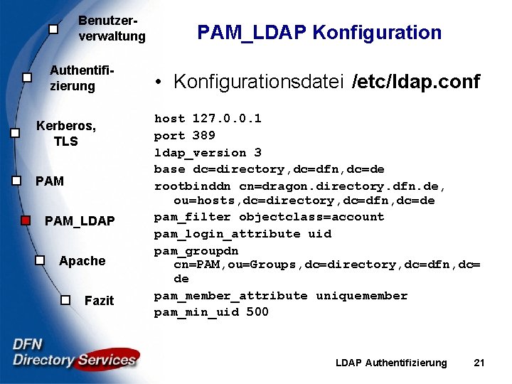 Benutzerverwaltung Authentifizierung Kerberos, TLS PAM_LDAP Apache Fazit PAM_LDAP Konfiguration • Konfigurationsdatei /etc/ldap. conf host