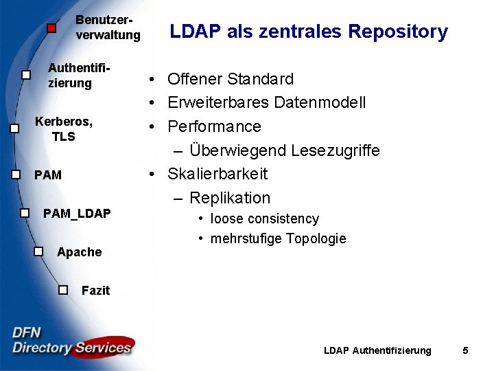 Benutzerverwaltung Authentifizierung Kerberos, TLS PAM_LDAP Apache LDAP als zentrales Repository • Offener Standard •