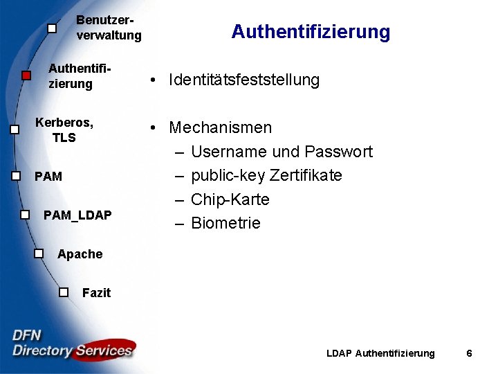 Benutzerverwaltung Authentifizierung Kerberos, TLS PAM_LDAP Authentifizierung • Identitätsfeststellung • Mechanismen – Username und Passwort