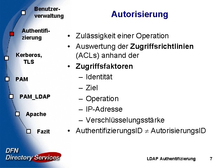 Benutzerverwaltung Authentifizierung Kerberos, TLS PAM_LDAP Apache Fazit Autorisierung • Zulässigkeit einer Operation • Auswertung