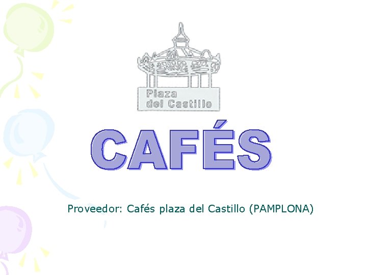 Proveedor: Cafés plaza del Castillo (PAMPLONA) 