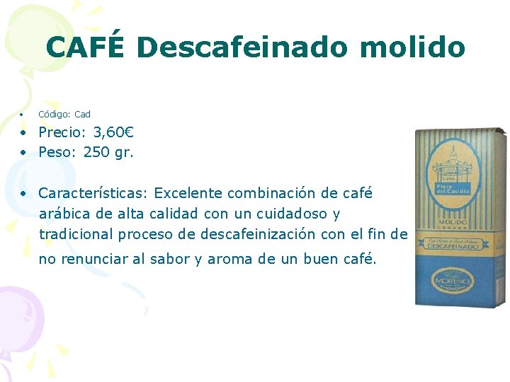 CAFÉ Descafeinado molido • Código: Cad • Precio: 3, 60€ • Peso: 250 gr.