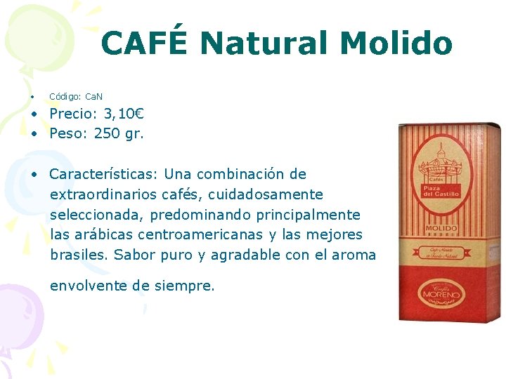 CAFÉ Natural Molido • Código: Ca. N • Precio: 3, 10€ • Peso: 250