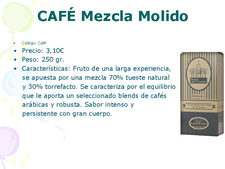 CAFÉ Mezcla Molido • Código: Ca. M • Precio: 3, 10€ • Peso: 250