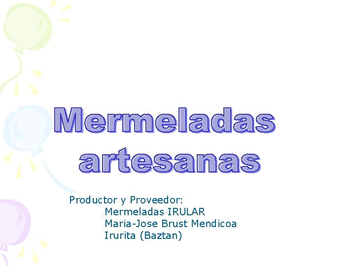 Productor y Proveedor: Mermeladas IRULAR Maria-Jose Brust Mendicoa Irurita (Baztan) 