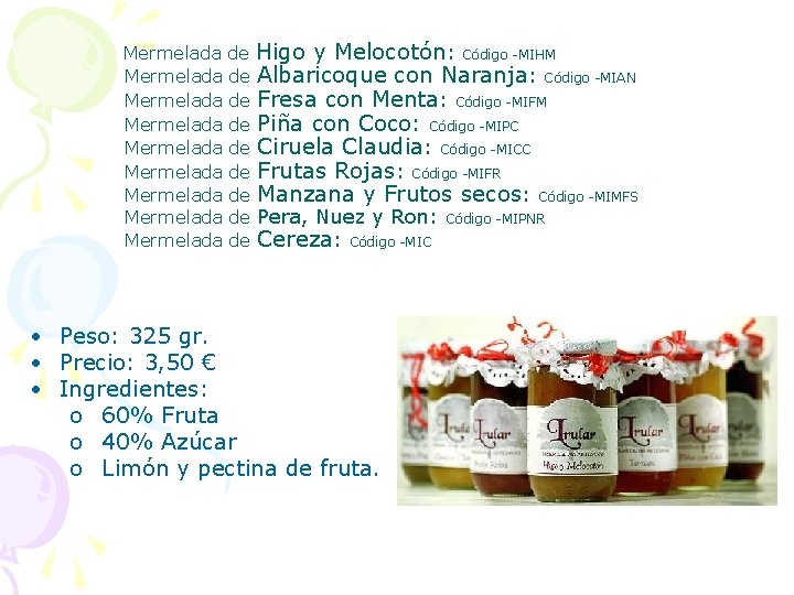 Mermelada de Higo y Melocotón: Código -MIHM Mermelada de Albaricoque con Naranja: Código -MIAN