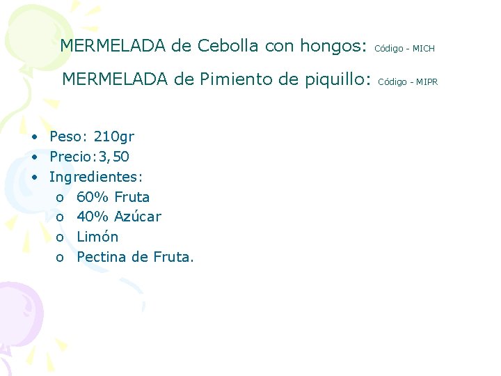 MERMELADA de Cebolla con hongos: MERMELADA de Pimiento de piquillo: • Peso: 210 gr