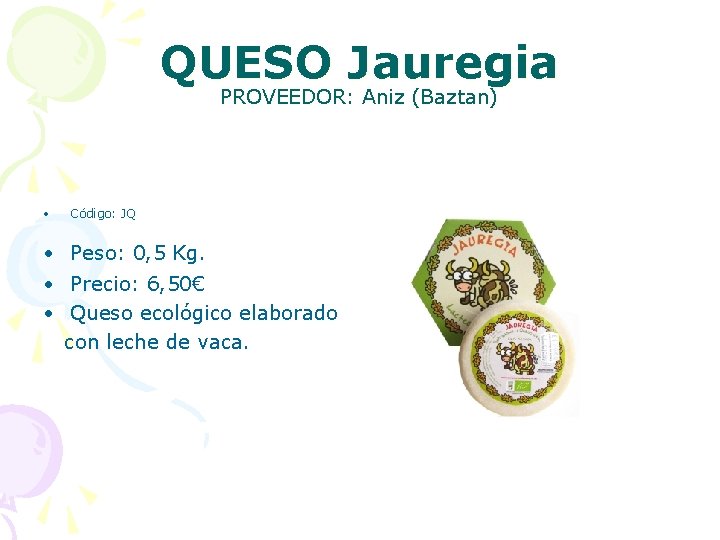 QUESO Jauregia PROVEEDOR: Aniz (Baztan) • Código: JQ • Peso: 0, 5 Kg. •