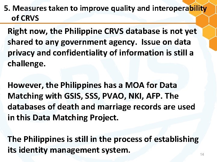 5. Measures taken to improve quality and interoperability of CRVS Right now, the Philippine