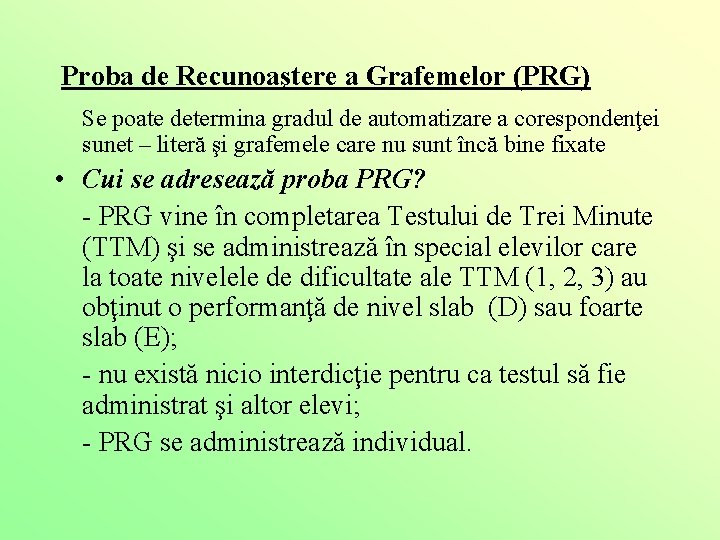 Proba de Recunoaştere a Grafemelor (PRG) Se poate determina gradul de automatizare a corespondenţei