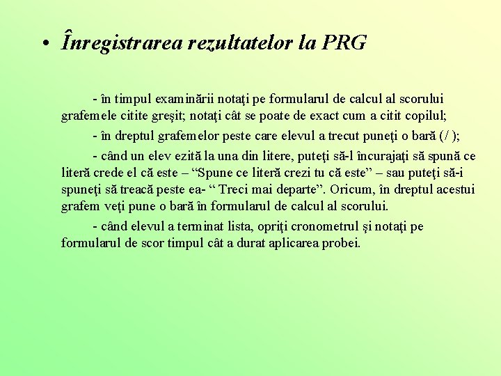  • Înregistrarea rezultatelor la PRG - în timpul examinării notaţi pe formularul de