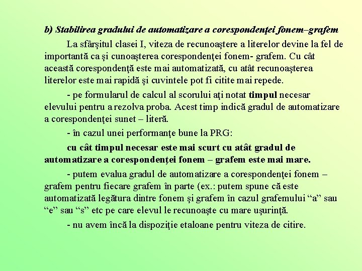 b) Stabilirea gradului de automatizare a corespondenţei fonem–grafem La sfârşitul clasei I, viteza de