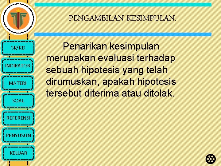 PENGAMBILAN KESIMPULAN. SK/KD INDIKATOR MATERI SOAL REFERENSI PENYUSUN KELUAR Penarikan kesimpulan merupakan evaluasi terhadap