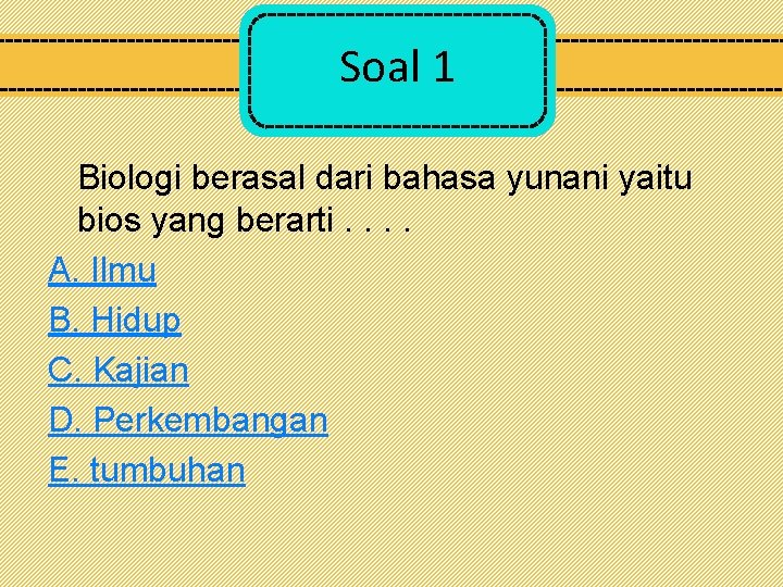 Soal 1 Biologi berasal dari bahasa yunani yaitu bios yang berarti. . A. Ilmu