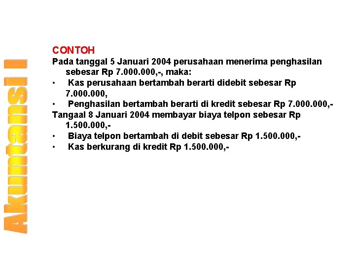 CONTOH Pada tanggal 5 Januari 2004 perusahaan menerima penghasilan sebesar Rp 7. 000, -,