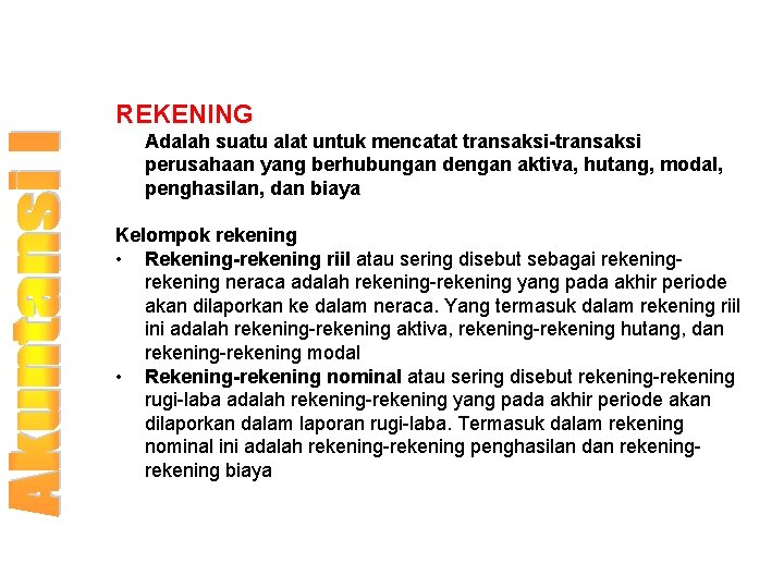 REKENING Adalah suatu alat untuk mencatat transaksi-transaksi perusahaan yang berhubungan dengan aktiva, hutang, modal,