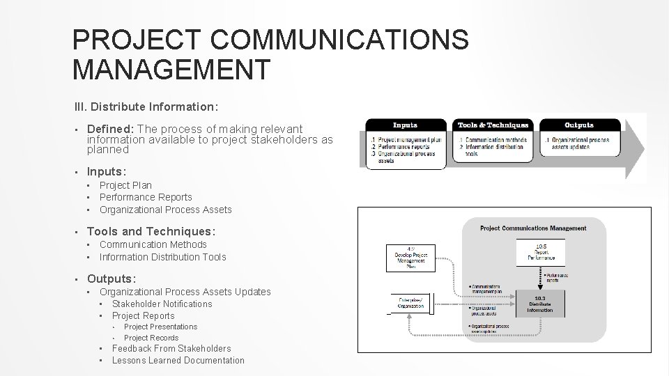 PROJECT COMMUNICATIONS MANAGEMENT III. Distribute Information: • Defined: The process of making relevant information