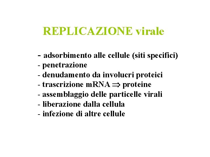 REPLICAZIONE virale - adsorbimento alle cellule (siti specifici) - penetrazione - denudamento da involucri