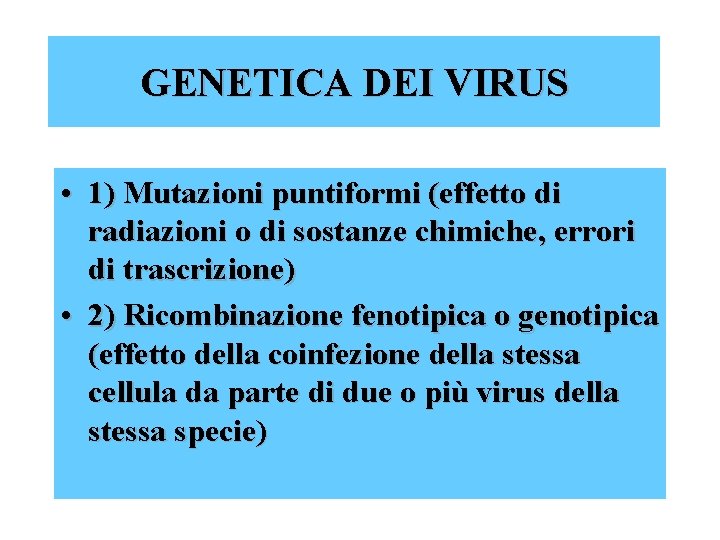 GENETICA DEI VIRUS • 1) Mutazioni puntiformi (effetto di radiazioni o di sostanze chimiche,