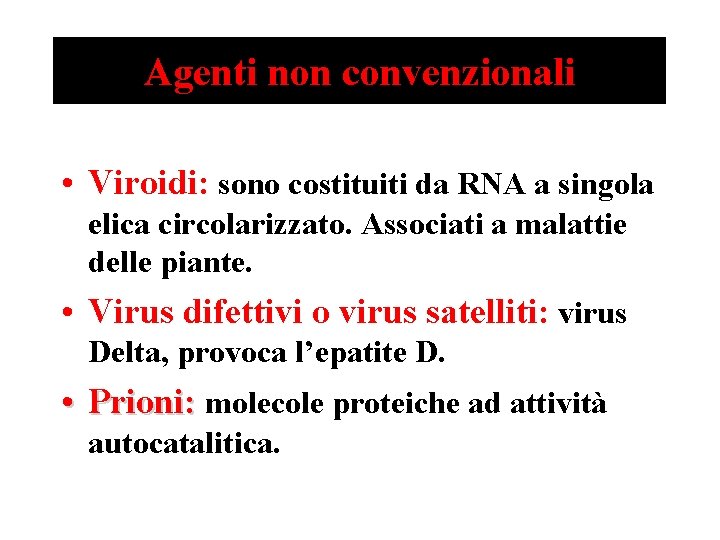 Agenti non convenzionali • Viroidi: sono costituiti da RNA a singola elica circolarizzato. Associati