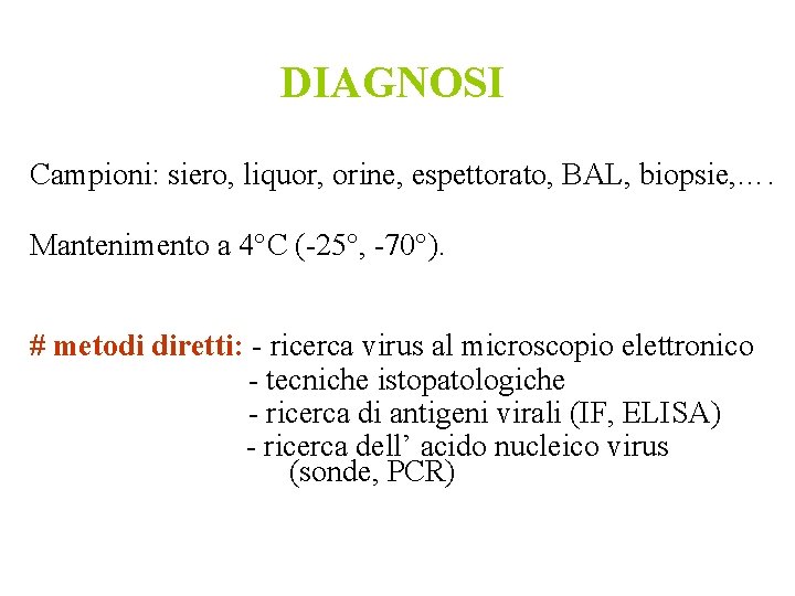 DIAGNOSI Campioni: siero, liquor, orine, espettorato, BAL, biopsie, …. Mantenimento a 4°C (-25°, -70°).