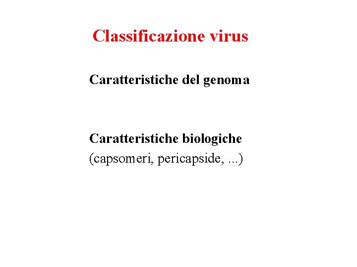 Classificazione virus Caratteristiche del genoma Caratteristiche biologiche (capsomeri, pericapside, . . . ) 