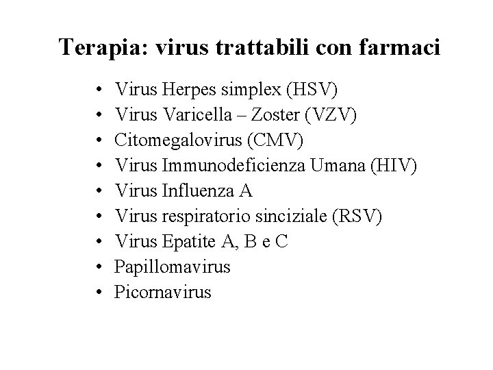  Terapia: virus trattabili con farmaci • • • Virus Herpes simplex (HSV) Virus