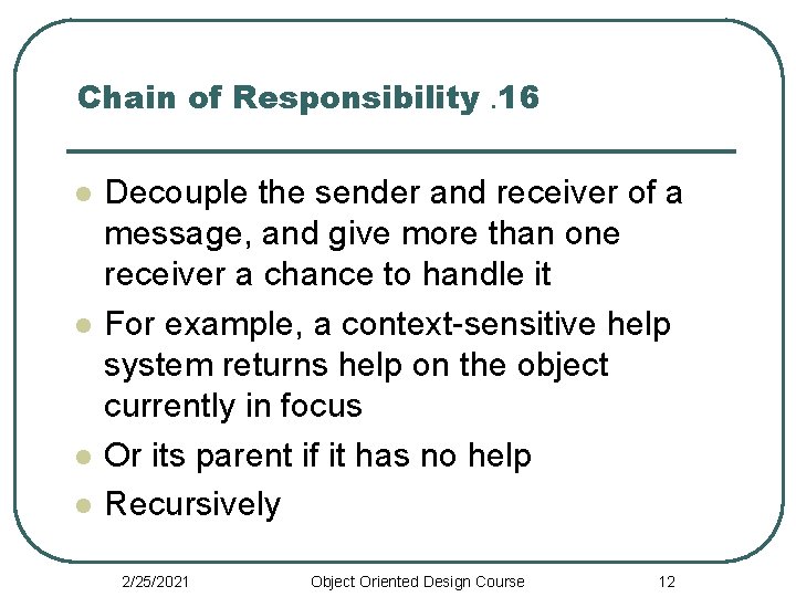 Chain of Responsibility. 16 l l Decouple the sender and receiver of a message,