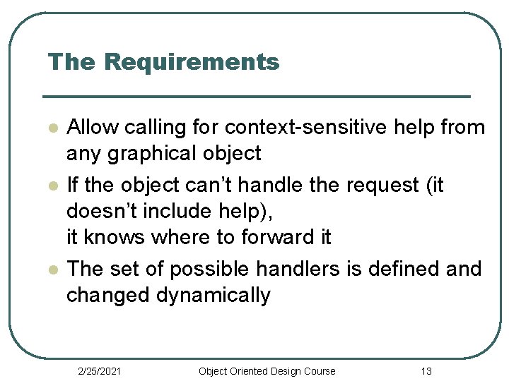 The Requirements l l l Allow calling for context-sensitive help from any graphical object