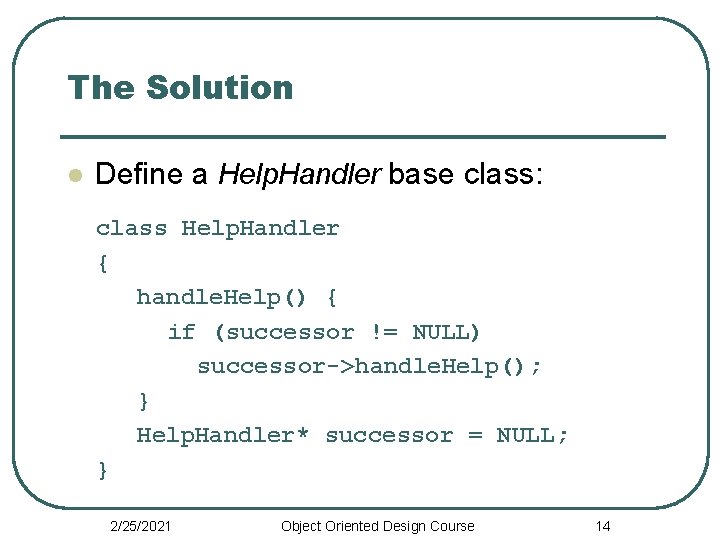 The Solution l Define a Help. Handler base class: class Help. Handler { handle.