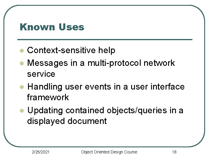 Known Uses l l Context-sensitive help Messages in a multi-protocol network service Handling user